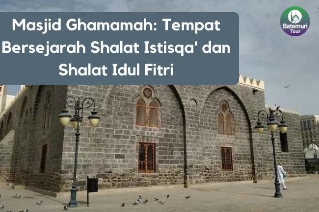 Masjid Ghamamah: Tempat Bersejarah Shalat Istisqa' dan Shalat Idul Fitri